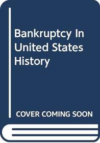 Bankruptcy in United States History (Civil Liberties in American History)