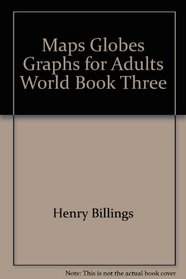 Maps Globes Graphs for Adults World Book Three