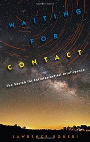 Waiting for Contact: The Search for Extraterrestrial Intelligence