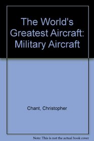 The World's Greatest Aircraft: Military Aircraft