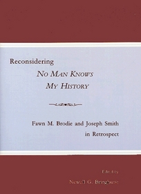 Reconsidering No Man Knows My History: Fawn M. Brodie and Joseph Smith in Retrospect