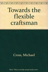 Towards the flexible craftsman