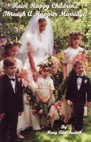Raise Happy Children...Through a Happier Marriage