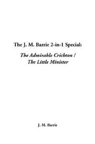 The J. M. Barrie 2-In-1 Special: The Admirable Crichton / the Little Minister
