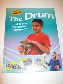 The Drum and Other Percussion Instruments (Let's Make Music)