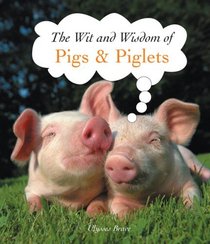 Pigs and Piglets (The Wit and Wisdom Of...)