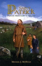 Saint Patrick: Pioneer Missionary to Ireland