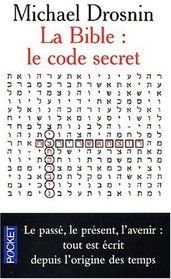 La Bible : Le Code secret - Le pass, le prsent, l'avenir, tout est crit depuis l'origine des temps