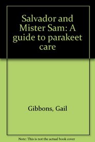 Salvador and Mister Sam: A guide to parakeet care