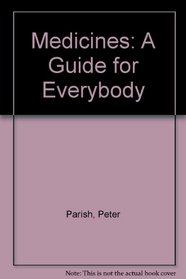 MEDICINES: A GUIDE FOR EVERYBODY