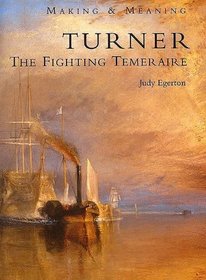 Turner : The Fighting Temeraire; Making and Meaning (National Gallery London Publications)