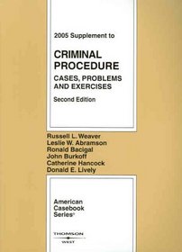 Criminal Procedure: Cases, Problems and Exercises, 2005 Supplement (American Casebook Series)