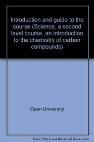 Introduction and guide to the course (Science, a second level course. an introduction to the chemistry of carbon compounds)