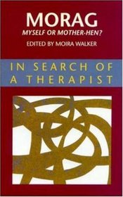 Morag - Myself Or Mother Hen? (In Search of a Therapist)