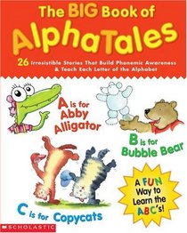 The Big Book of AlphaTales: 26 Irresistible Stories That Build Phonemic Awareness & Teach Each Letter of the Alphabet