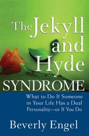 The Jekyll and Hyde Syndrome: What to Do If Someone in Your Life Has a Dual Personality - or If You Do