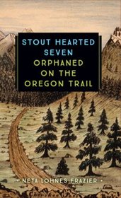 The Stout-Hearted Seven: Orphaned on the Oregon Trail (Young Voyageur)