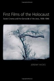 First Films of the Holocaust: Soviet Cinema and the Genocide of the Jews, 1938-1946 (Pitt Russian East European)