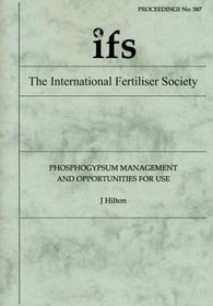 Phosphogypsum Management and Opportunities for Use (Proceedings of the International Fertiliser Society)