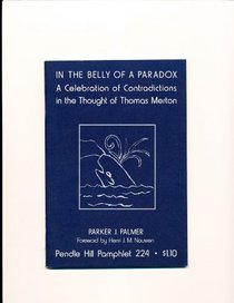 In the Belly of a Paradox: A Celebration of Contradictions in the Thought of Thomas Merton (Pendle Hill Pamphlet ; 224)