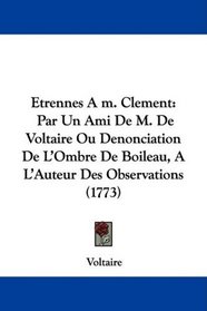 Etrennes Am. Clement: Par Un Ami De M. De Voltaire Ou Denonciation De L'Ombre De Boileau, A L'Auteur Des Observations (1773) (French Edition)