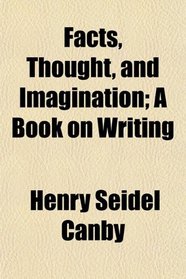Facts, Thought, and Imagination; A Book on Writing