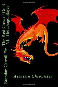 The Red Cross of Gold VI:. The Dragonslayer: Assassin Chronicles (Volume 6)