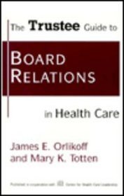 The Trustee Guide to Board Relations in Health Care (J-B AHA Press)