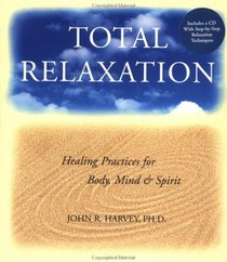 Total Relaxation: Healing Practices for Body, Mind & Spirit