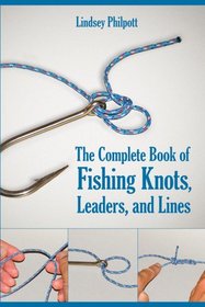 The Complete Book of Fishing Knots, Leaders, and Lines