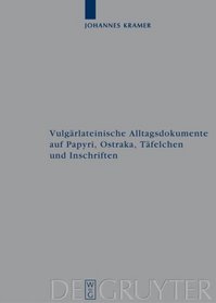 Vulgärlateinische Alltagsdokumente auf Papyri, Ostraka, Täfelchen und Inschriften (Archiv Fur Papyrusforschung Und Verwandte Gebiete) (German Edition)