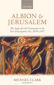 Albion and Jerusalem: The Anglo-Jewish Community in the Post-Emancipation Era (Oxford Historical Monographs)