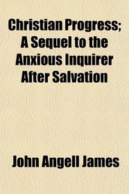Christian Progress; A Sequel to the Anxious Inquirer After Salvation