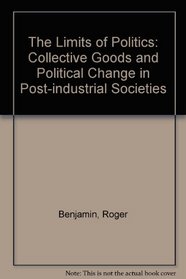 The Limits of Politics: Collective Goods and Political Change in Postindustrial Societies