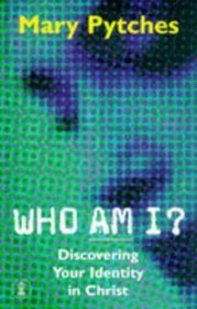 Who Am I?: Discovering Your Identity in Christ (Hodder Christian Books)