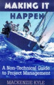 Making It Happen : A Non-Technical Guide to Project Management