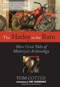 The Harley in the Barn: More Great Tales of Motorcycles Archaeology