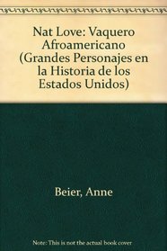 Nat Love: Vaquero Afroamericano (Grandes Personajes En La Historia De Los Estados Unidos) (Spanish Edition)