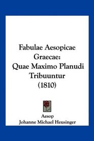 Fabulae Aesopicae Graecae: Quae Maximo Planudi Tribuuntur (1810) (Latin Edition)
