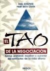 El Tao de La negociacion / The Tao of Negotiation: Como prevenir, resolver o superar los conflictos de la vida diaria/ How you can prevent, resolve, and ... in work and everyday life (Spanish Edition)
