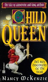 The Child Queen: The Tale of Guinevere and King Arthur