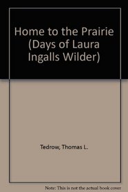 Home to the Prairie (Days of Laura Ingalls Wilder, No 4)