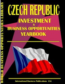 Czech Republic Investment & Business Opportunities Yearbook (World Investment & Business Opportunities Library)