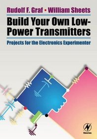 Build Your Own Low-Power Transmitters : Projects for the Electronics Experimenter