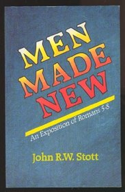 Men Made New: An Exposition of Romans 5-8