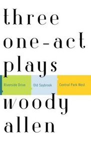 Three One-Act Plays : Riverside Drive  Old Saybrook  Central Park West