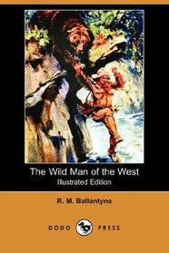 The Wild Man of the West (Illustrated Edition) (Dodo Press)