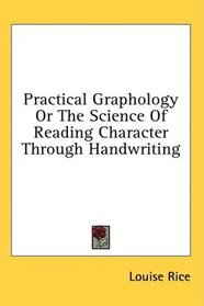 Practical Graphology Or The Science Of Reading Character Through Handwriting