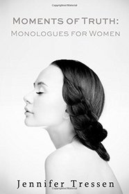 Moments of Truth: Monologues for Women