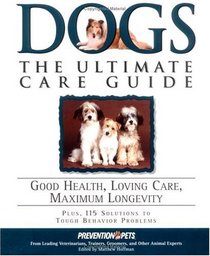 Dogs: The Ultimate Care Guide: Good Health, Loving Care, Maximum Longevity